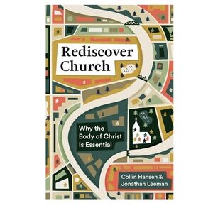 1/$7 or 2/$10 Rediscover Church: Why the Body of Christ... by Hansen & Leeman